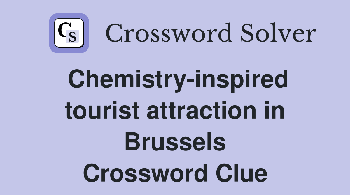 Chemistry-inspired tourist attraction in Brussels Crossword Clue