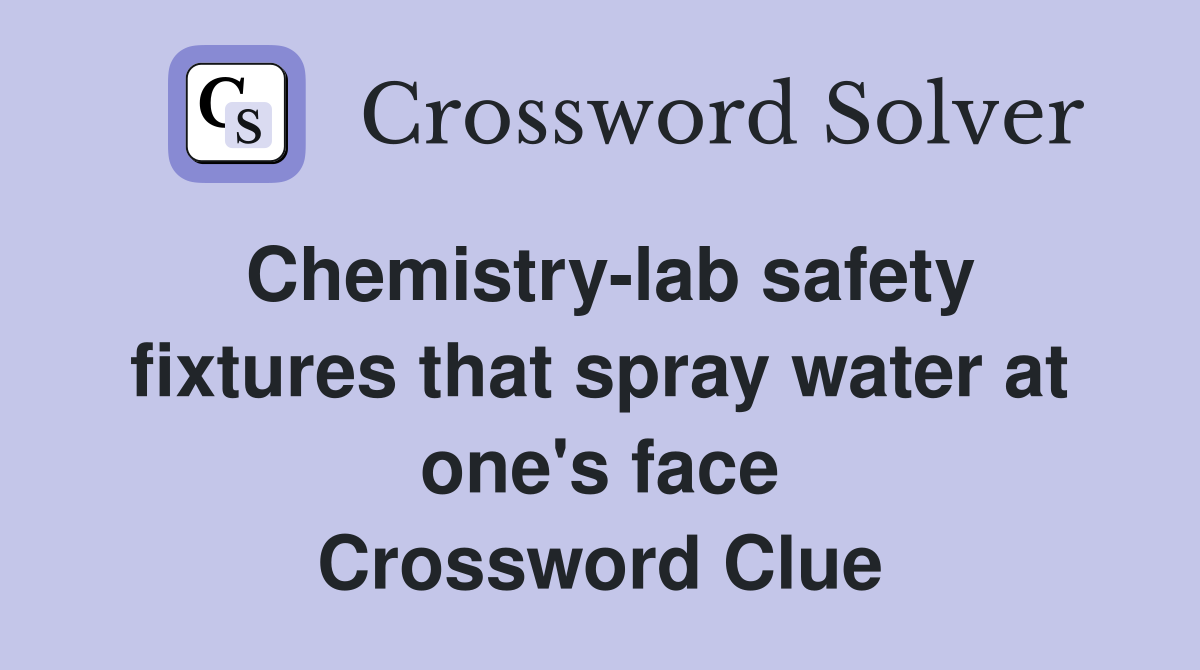 Chemistry-lab safety fixtures that spray water at one's face Crossword Clue