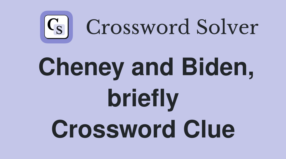 Cheney and Biden, briefly Crossword Clue