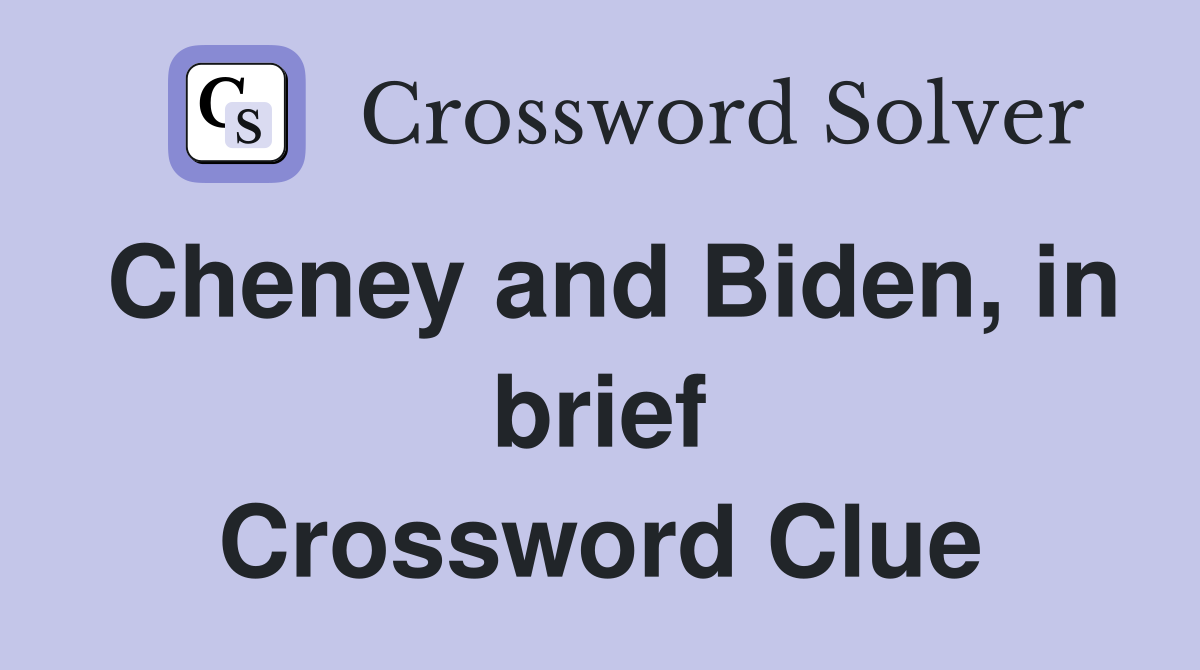 Cheney and Biden, in brief Crossword Clue