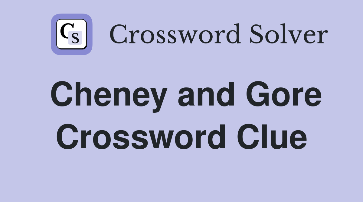 Cheney and Gore Crossword Clue