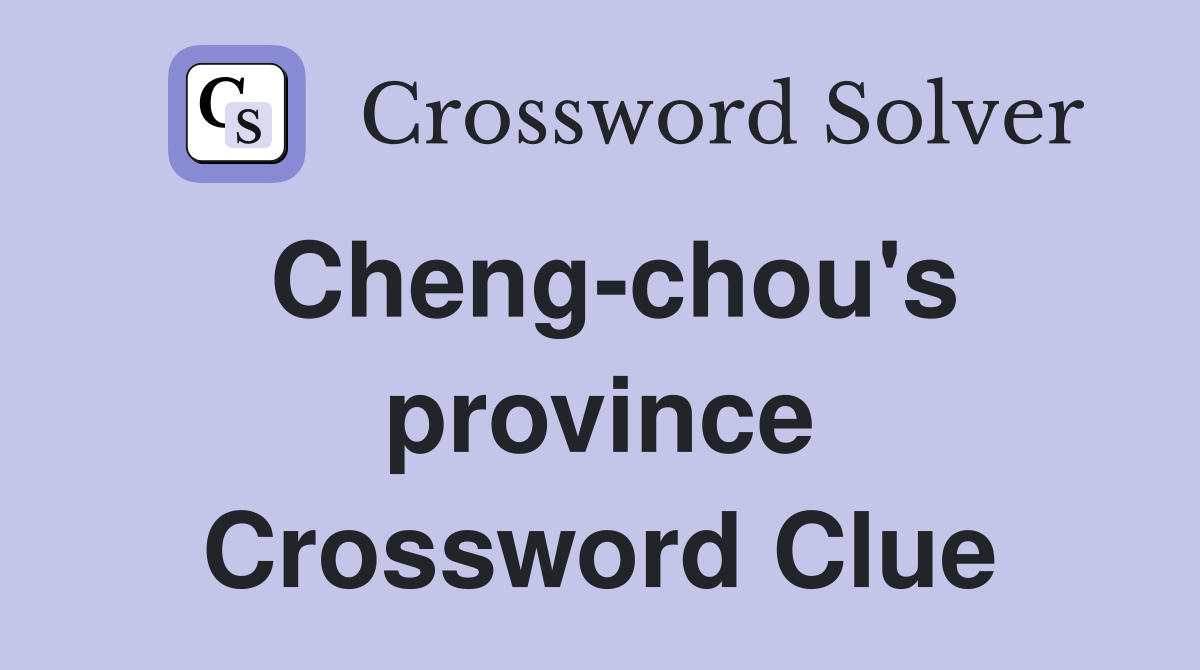 Cheng-chou's province Crossword Clue