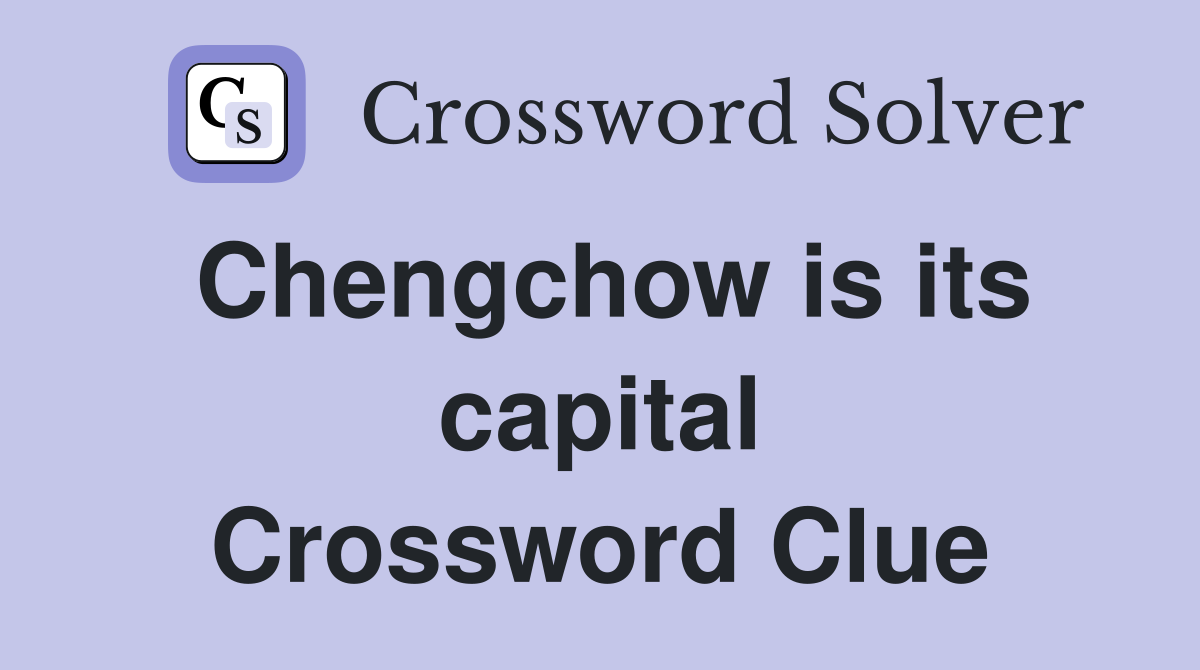 Chengchow is its capital Crossword Clue