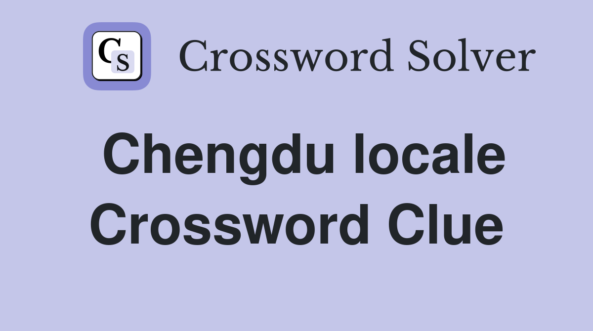 Chengdu locale Crossword Clue