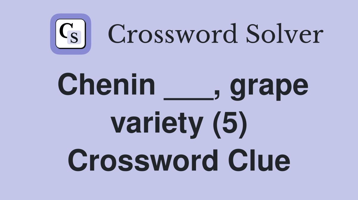 Chenin ___, grape variety (5) Crossword Clue
