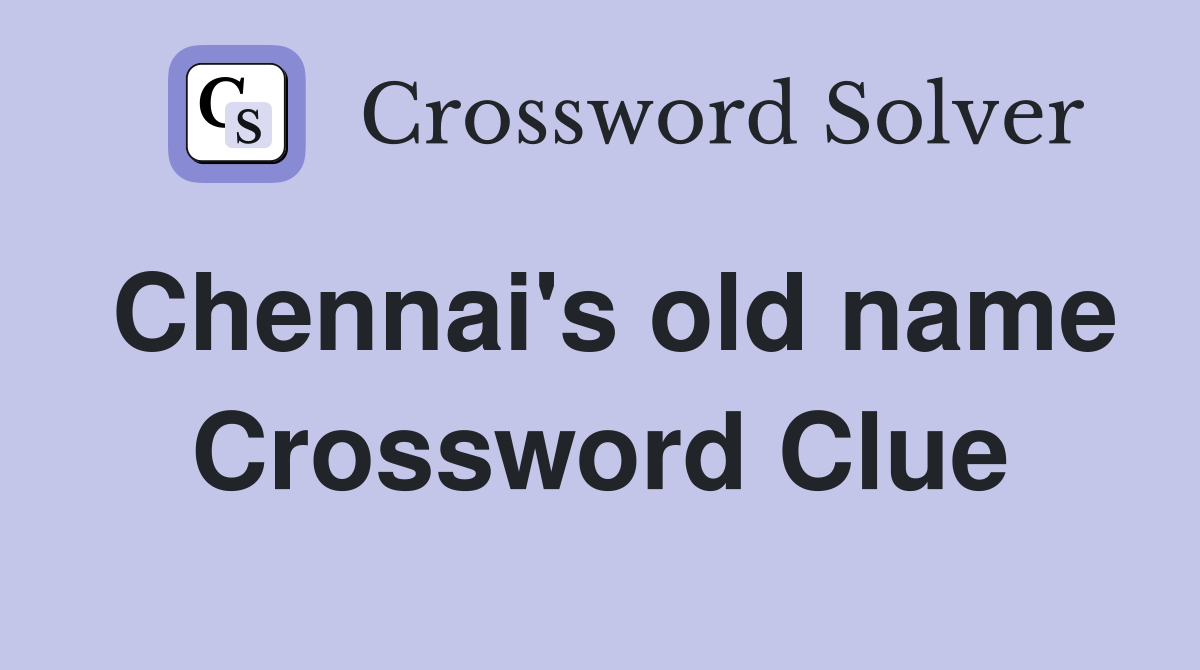 Chennai's old name Crossword Clue