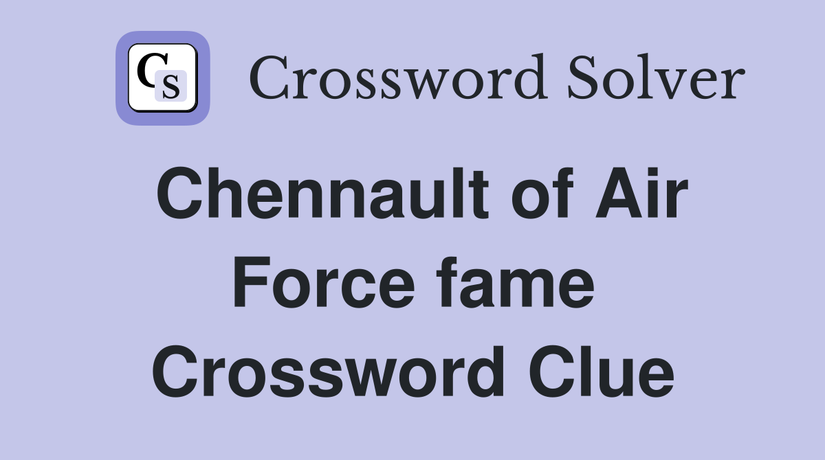 Chennault of Air Force fame Crossword Clue