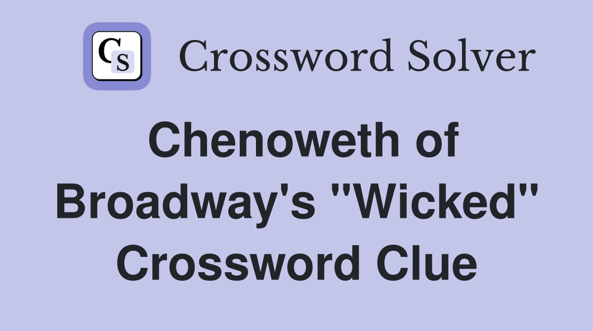 Chenoweth of Broadway's "Wicked" Crossword Clue