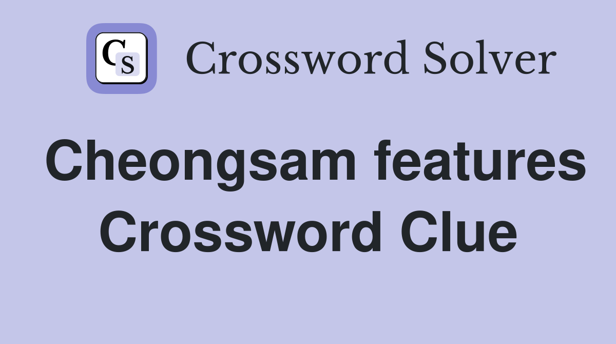 Cheongsam features Crossword Clue