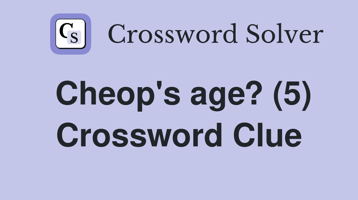 Cheop's age? (5) Crossword Clue