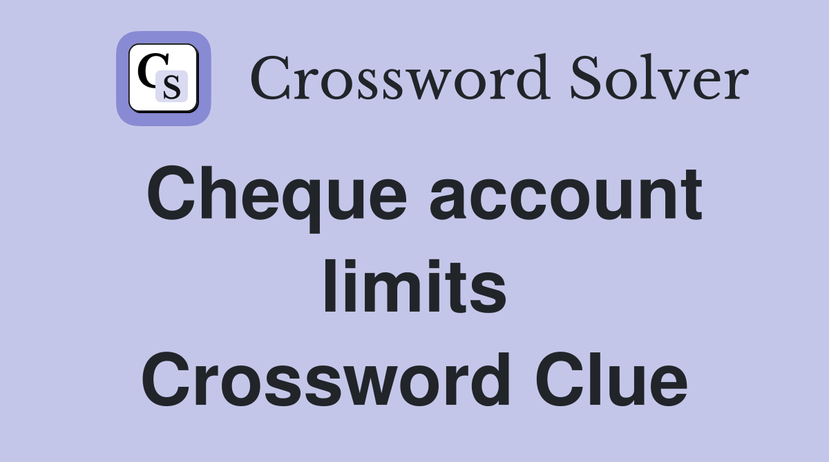 Cheque account limits Crossword Clue