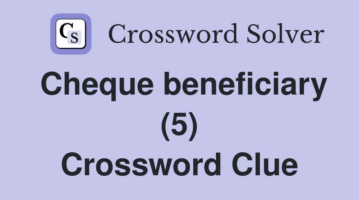 Cheque beneficiary (5) Crossword Clue