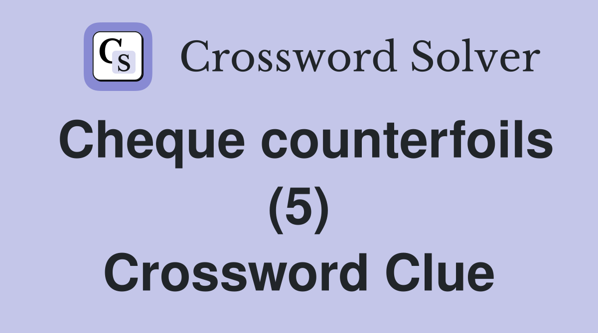Cheque counterfoils (5) Crossword Clue