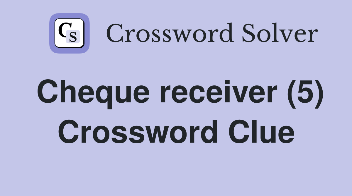 Cheque receiver (5) Crossword Clue