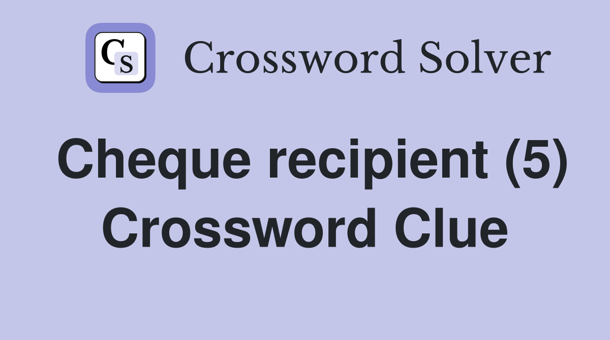Cheque recipient (5) Crossword Clue
