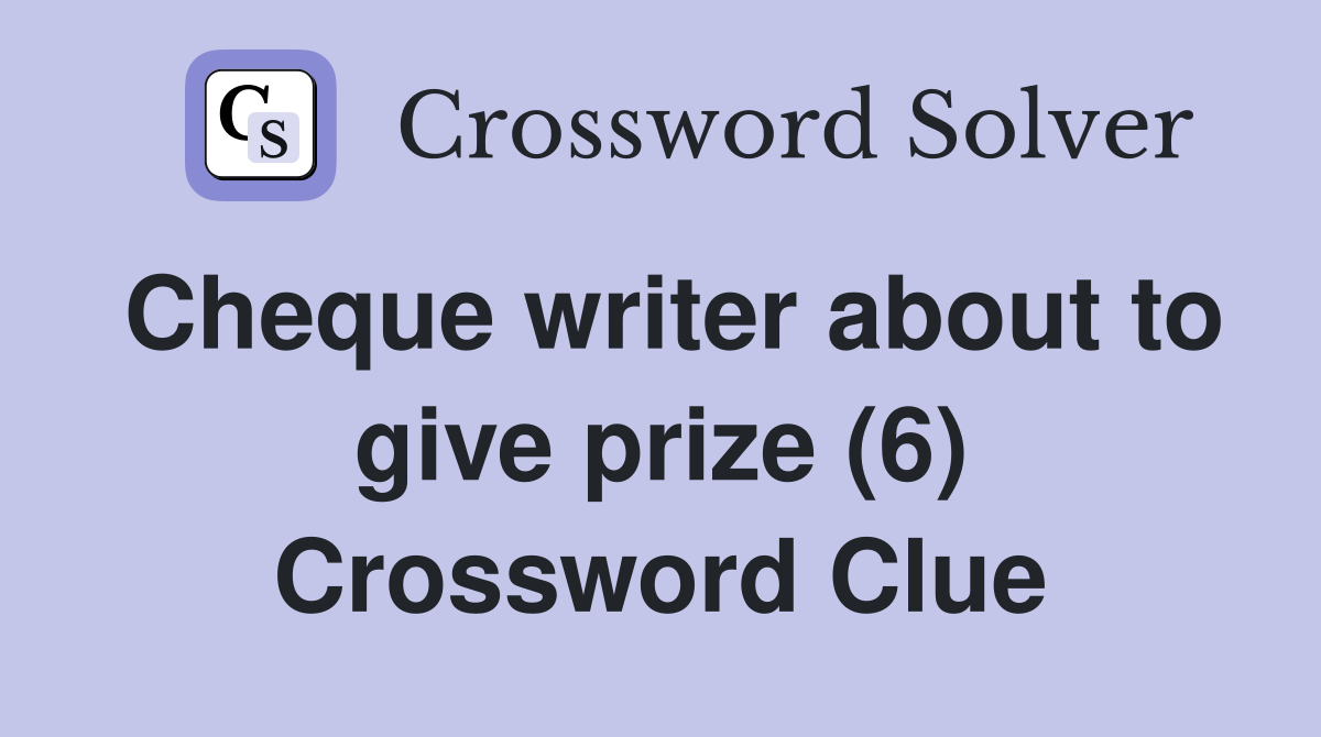 Cheque writer about to give prize (6) Crossword Clue