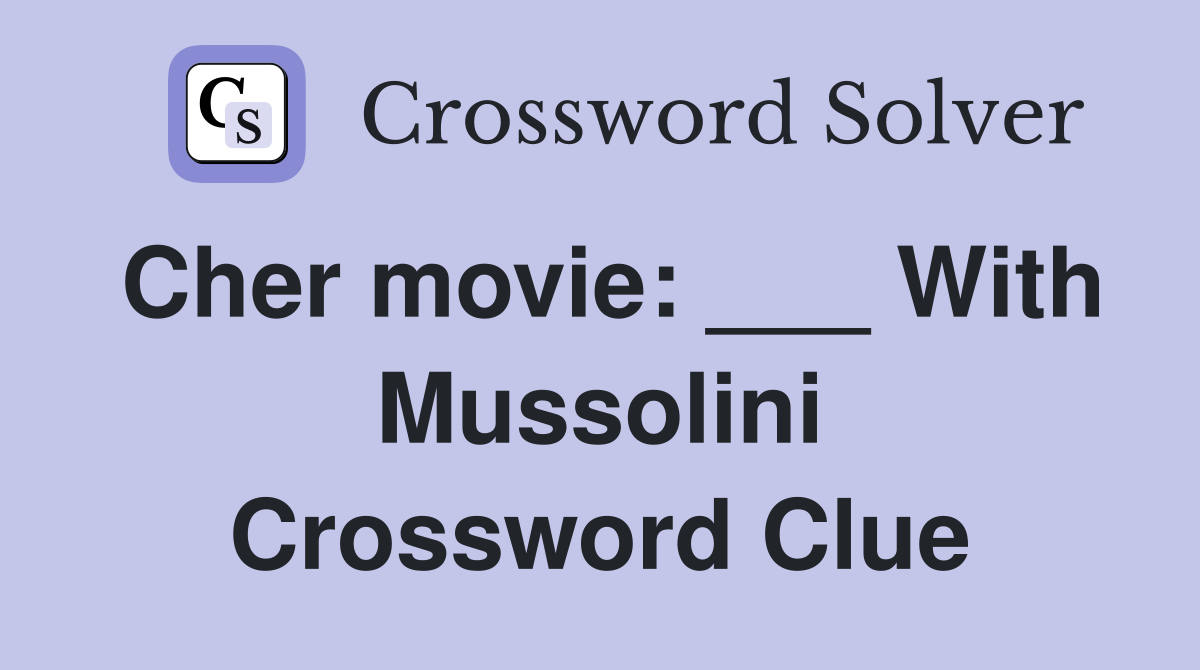Cher movie: ___ With Mussolini Crossword Clue