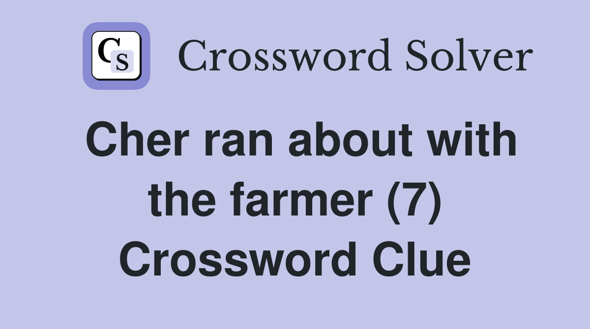 Cher ran about with the farmer (7) Crossword Clue