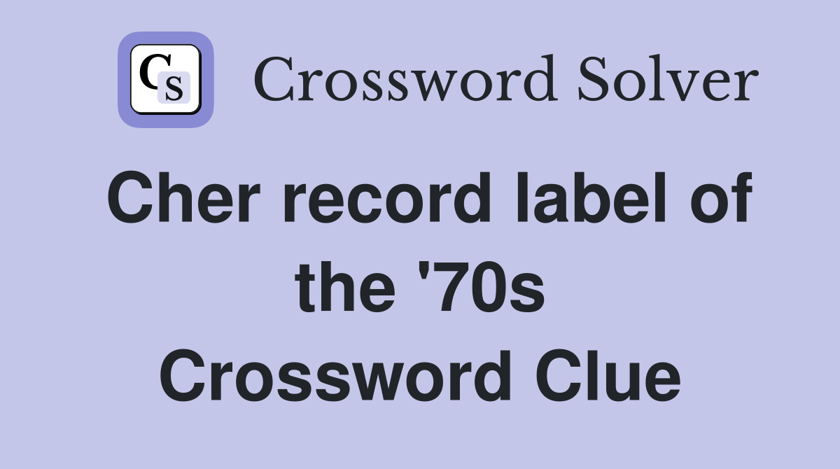 Cher record label of the '70s Crossword Clue
