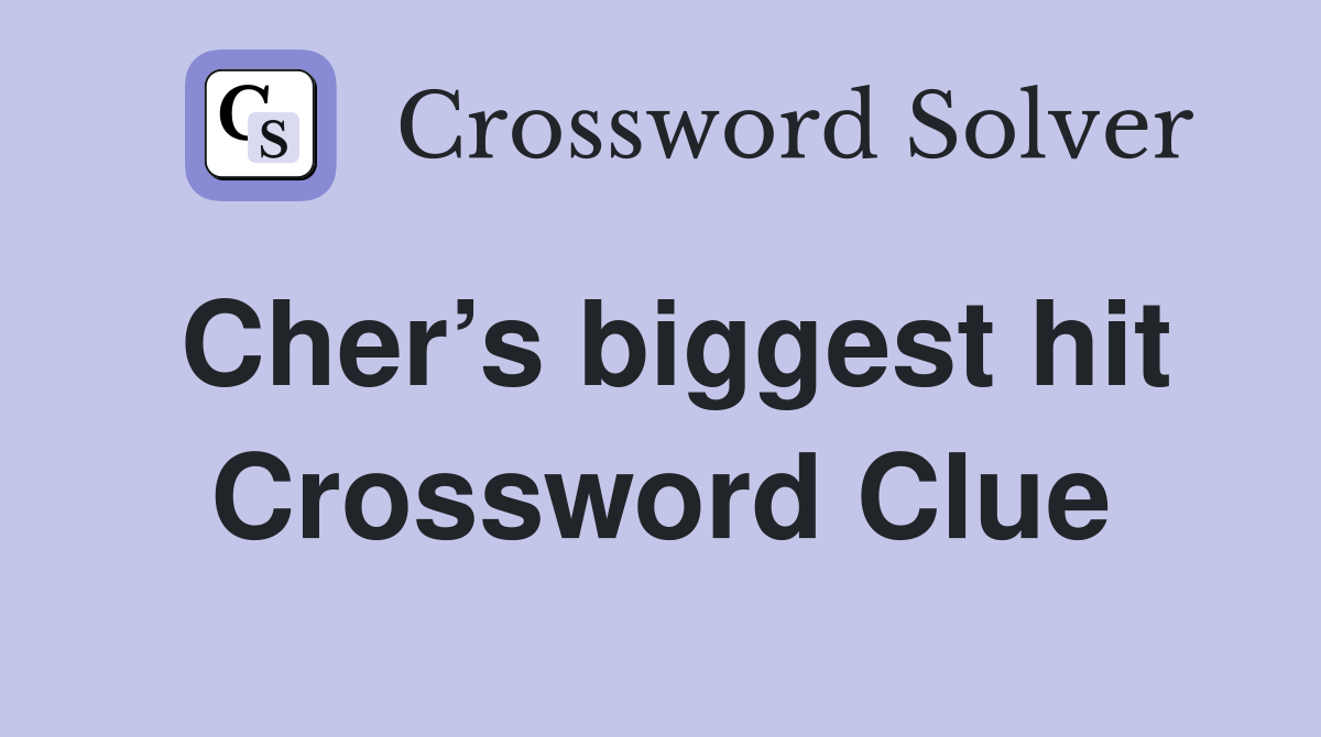 Cher’s biggest hit Crossword Clue