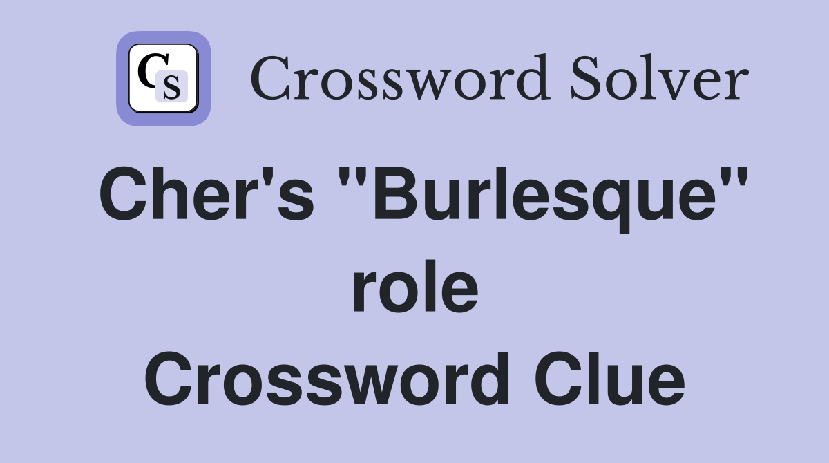 Cher's "Burlesque" role Crossword Clue
