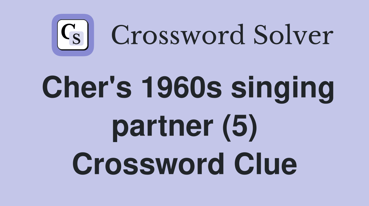 Cher's 1960s singing partner (5) Crossword Clue