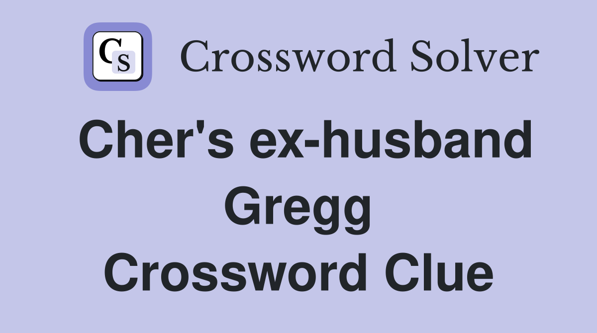 Cher's ex-husband Gregg Crossword Clue