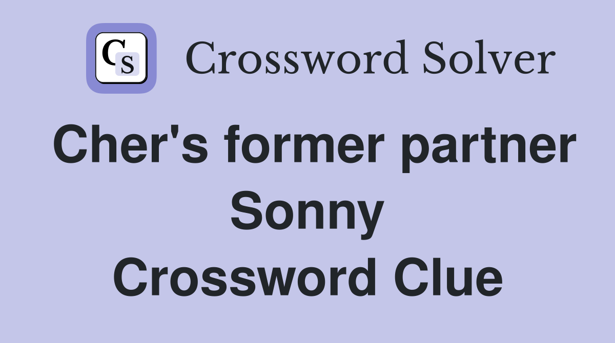 Cher's former partner Sonny Crossword Clue