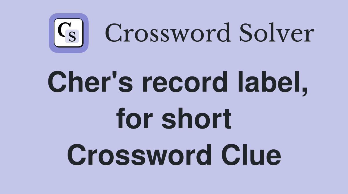 Cher's record label, for short Crossword Clue