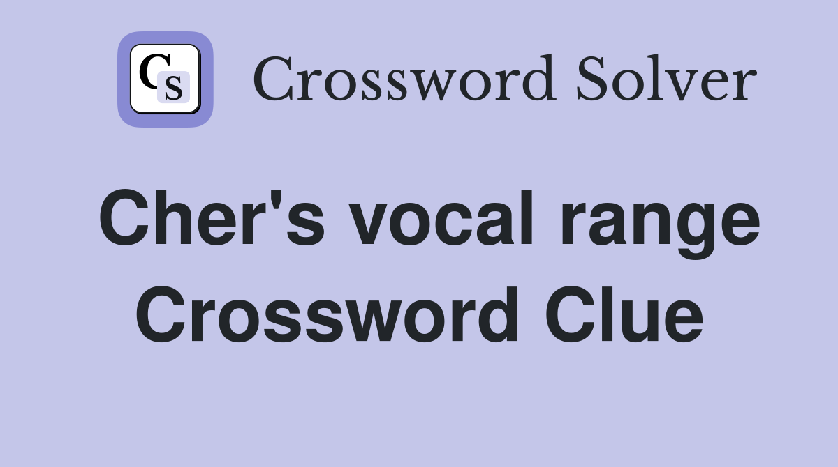 Cher's vocal range Crossword Clue