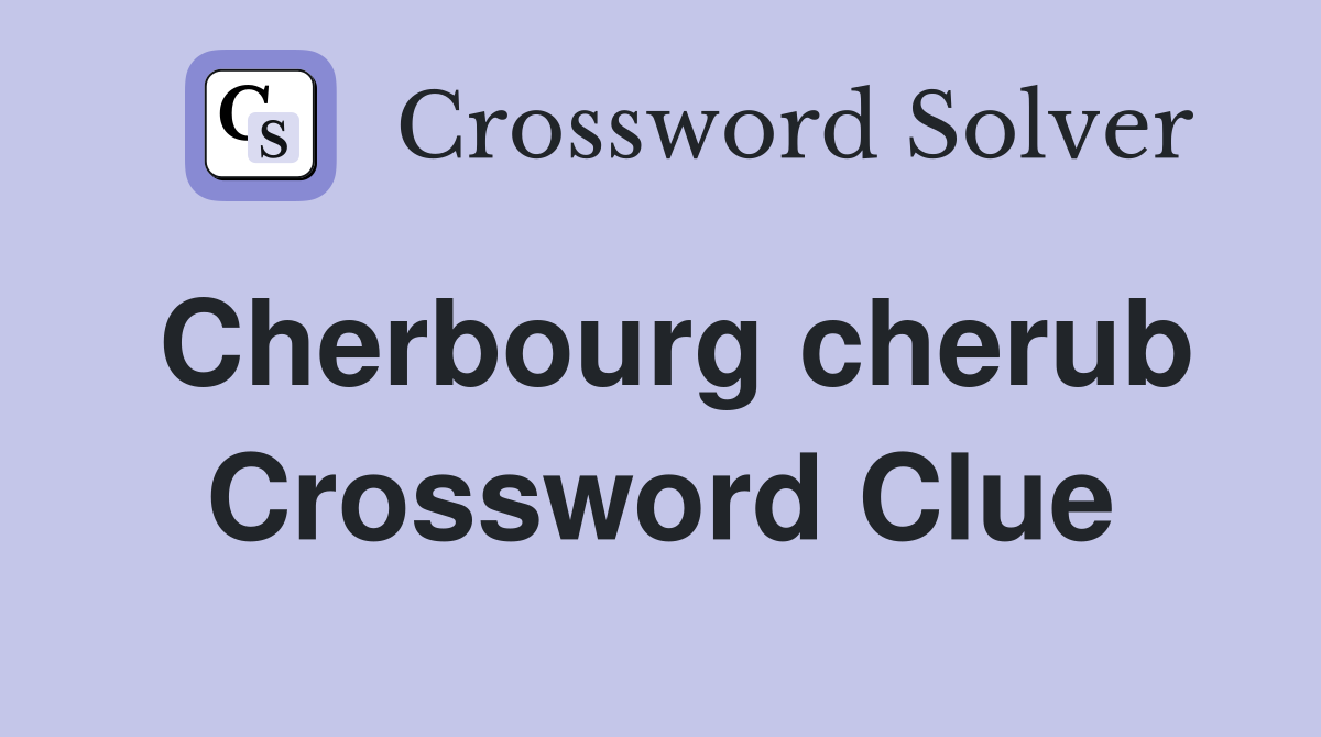 Cherbourg cherub Crossword Clue