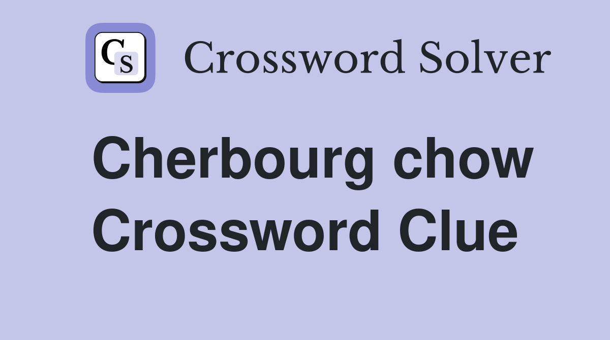 Cherbourg chow Crossword Clue