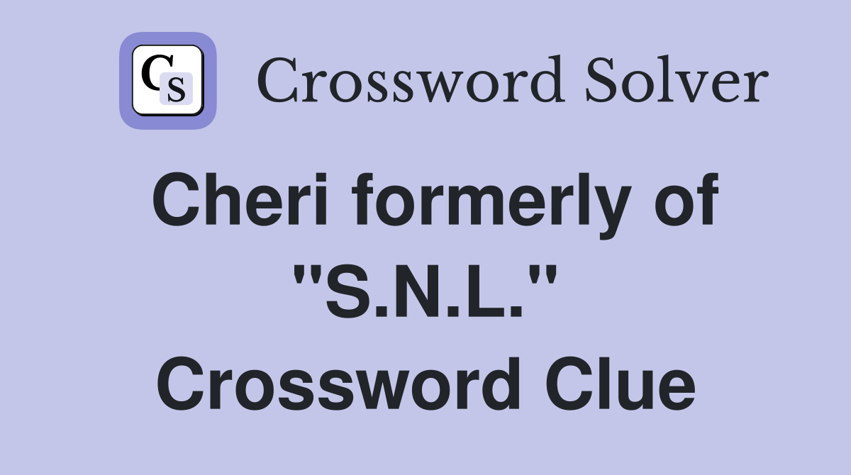 Cheri formerly of "S.N.L." Crossword Clue
