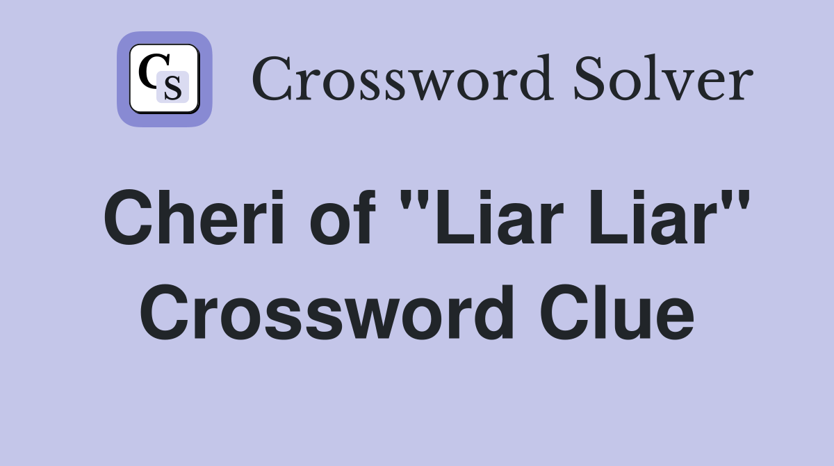 Cheri of "Liar Liar" Crossword Clue