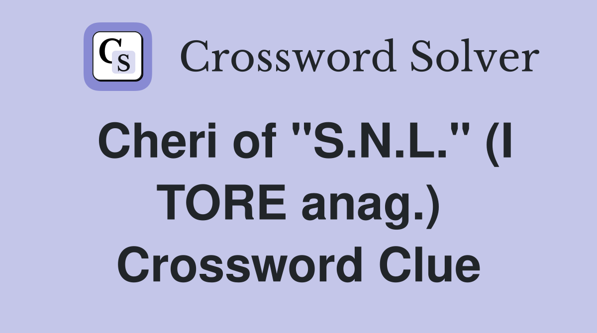 Cheri of "S.N.L." (I TORE anag.) Crossword Clue