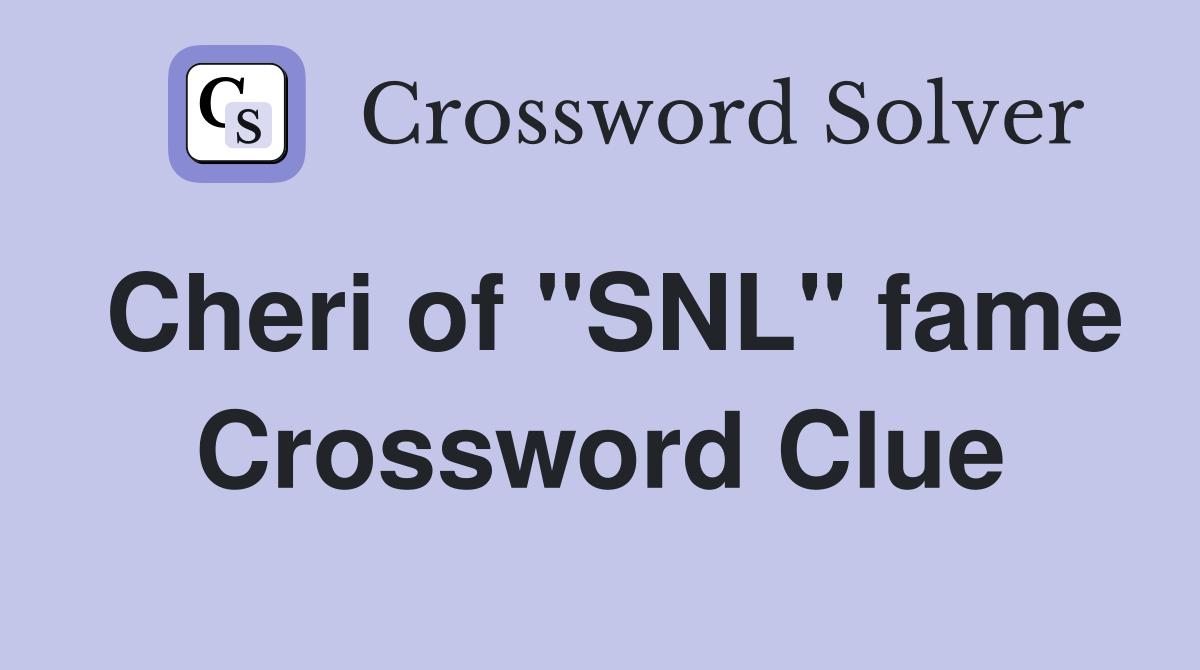 Cheri of "SNL" fame Crossword Clue