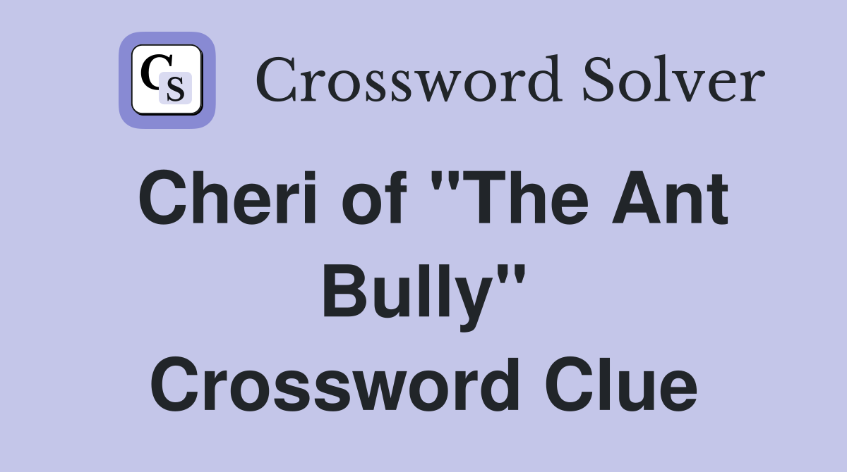 Cheri of "The Ant Bully" Crossword Clue