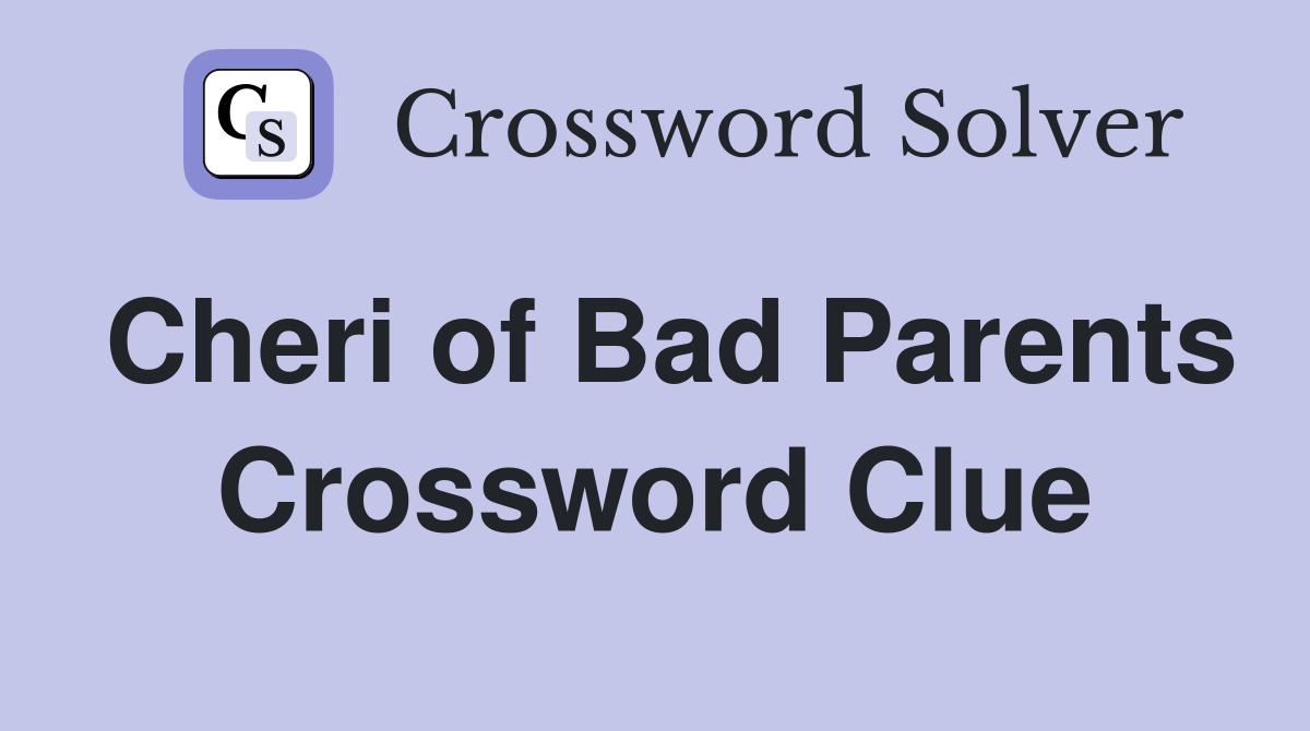 Cheri of Bad Parents Crossword Clue