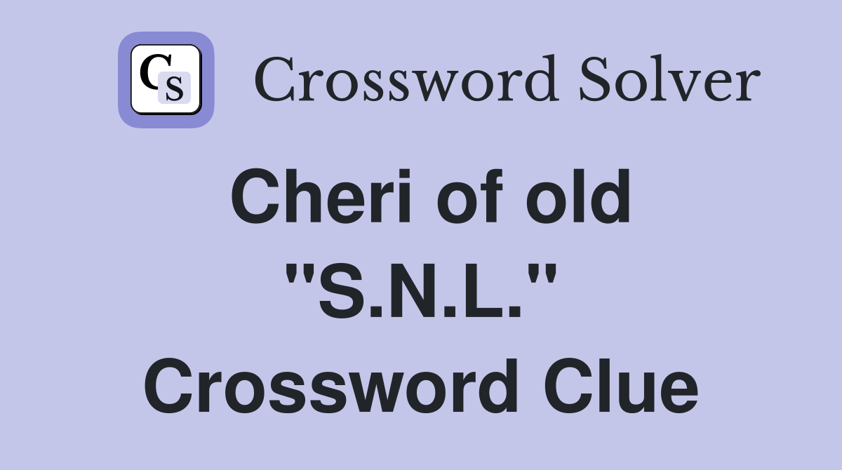 Cheri of old "S.N.L." Crossword Clue