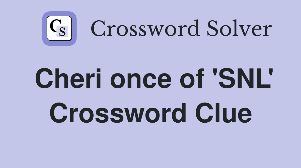 Cheri once of 'SNL' Crossword Clue