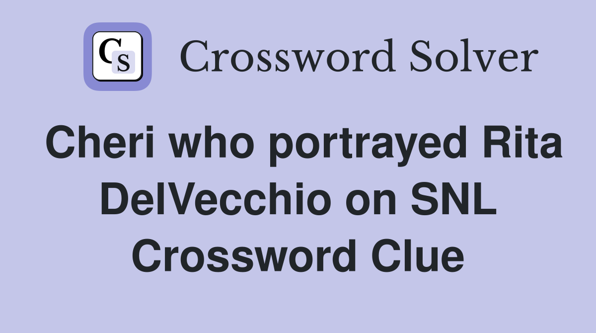 Cheri who portrayed Rita DelVecchio on SNL Crossword Clue