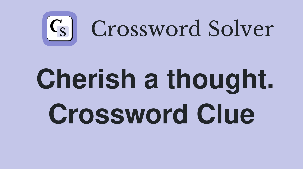Cherish a thought. Crossword Clue