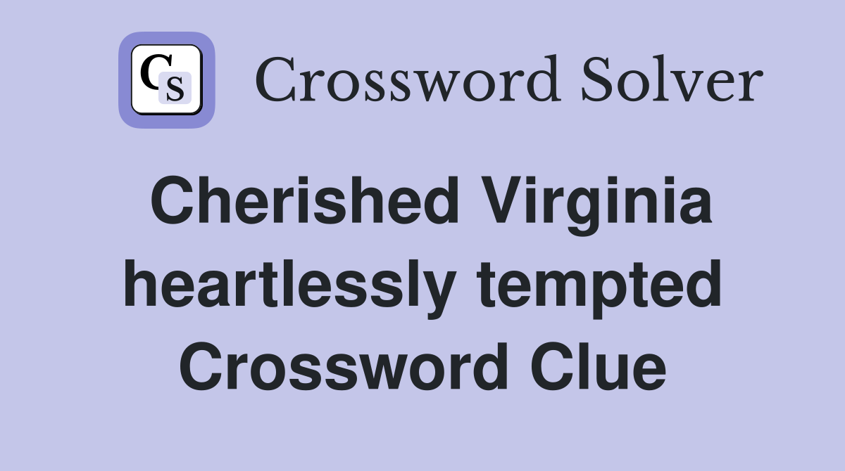Cherished Virginia heartlessly tempted Crossword Clue