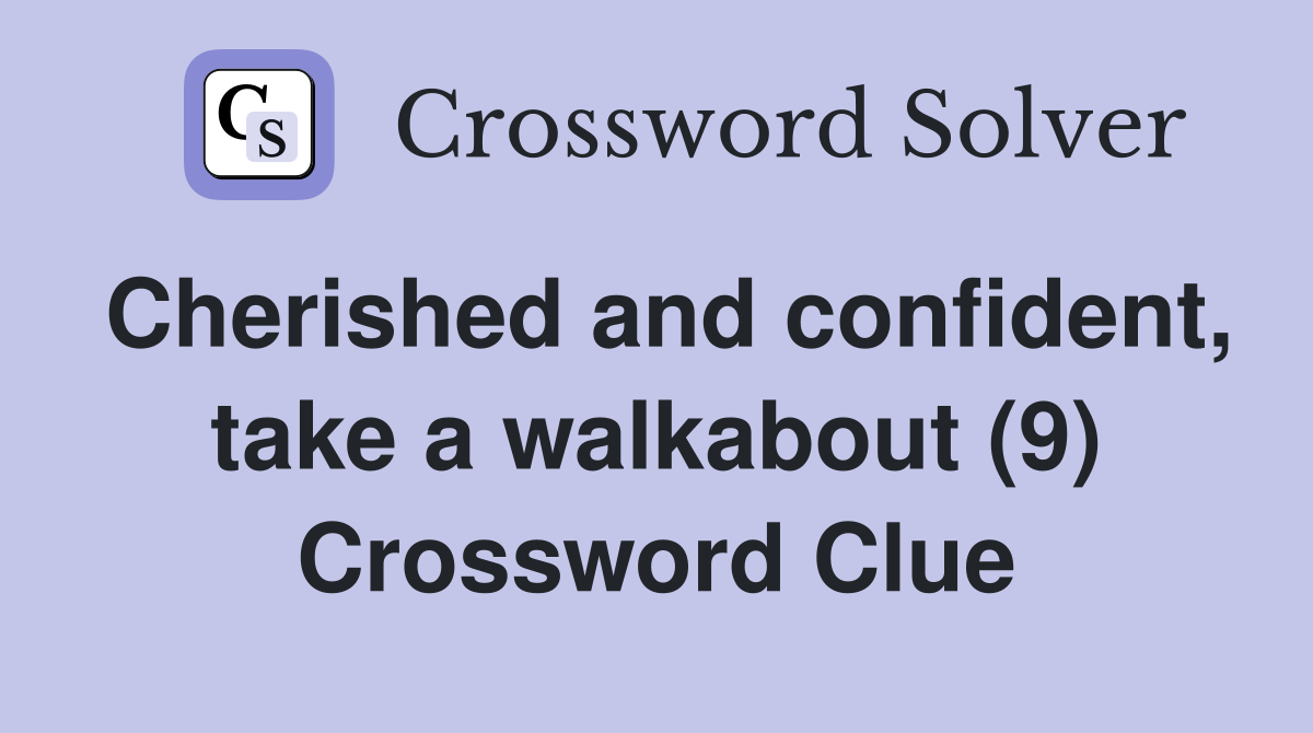Cherished and confident, take a walkabout (9) Crossword Clue