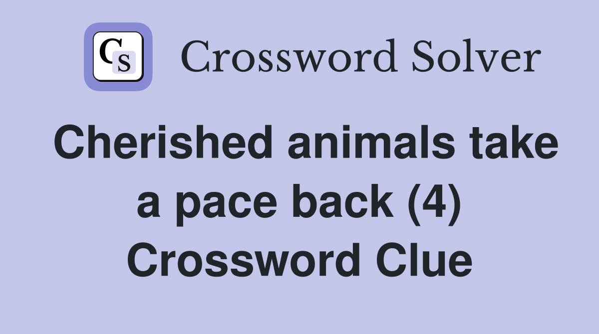 Cherished animals take a pace back (4) Crossword Clue