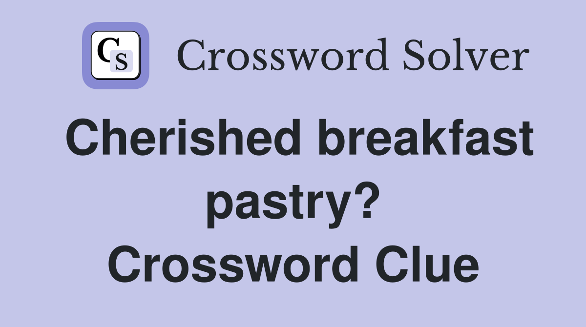 Cherished breakfast pastry? Crossword Clue