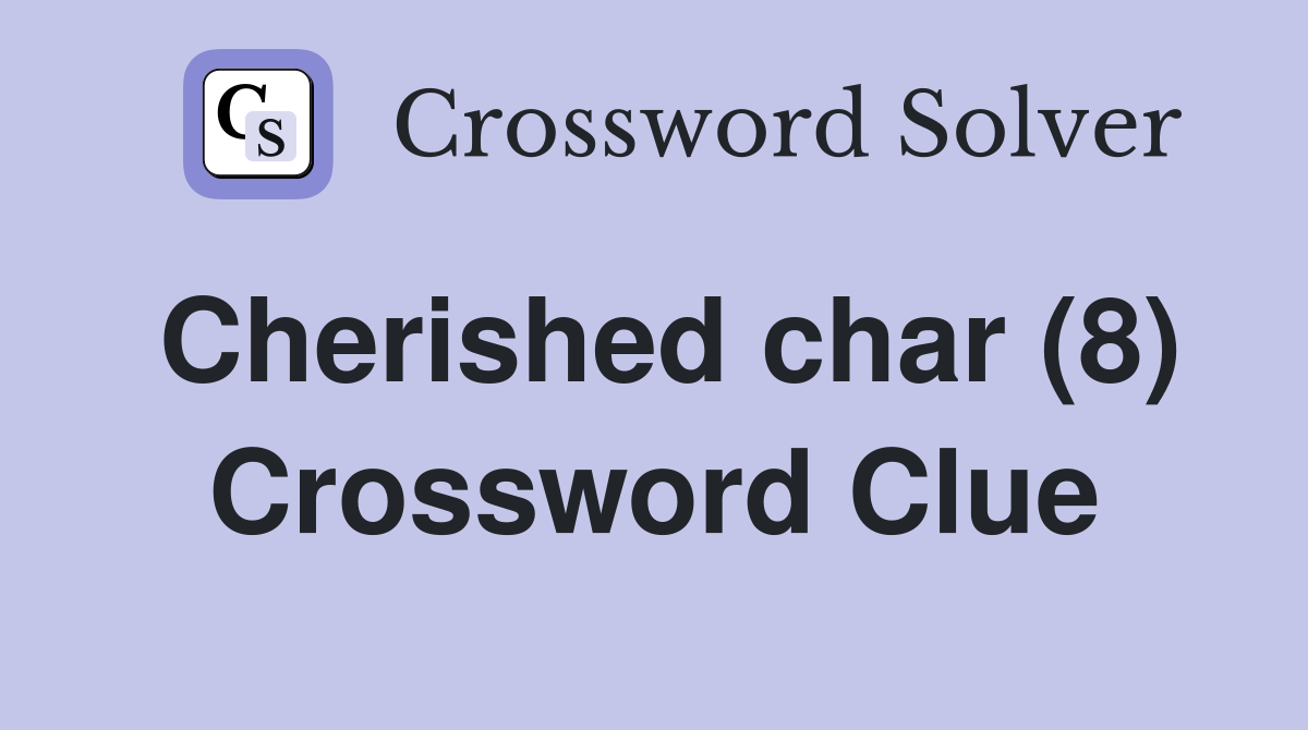Cherished char (8) Crossword Clue