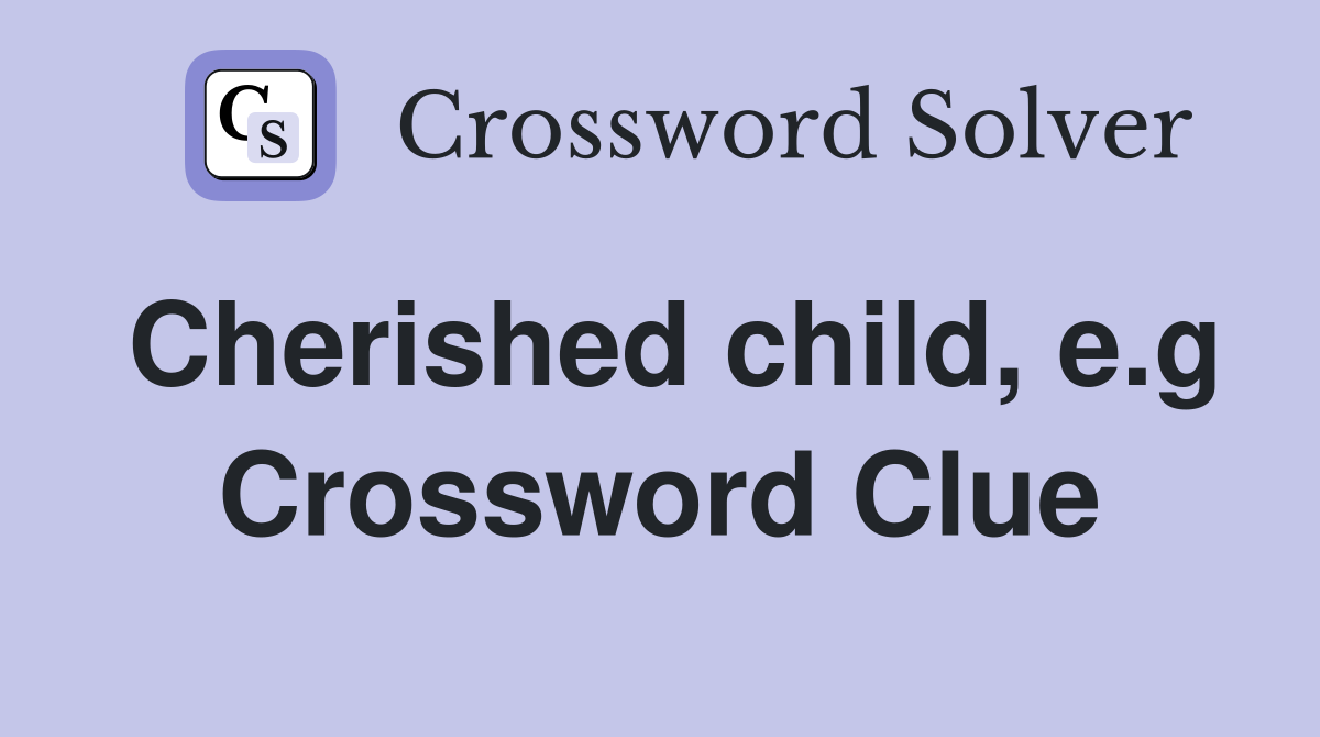 Cherished child, e.g Crossword Clue