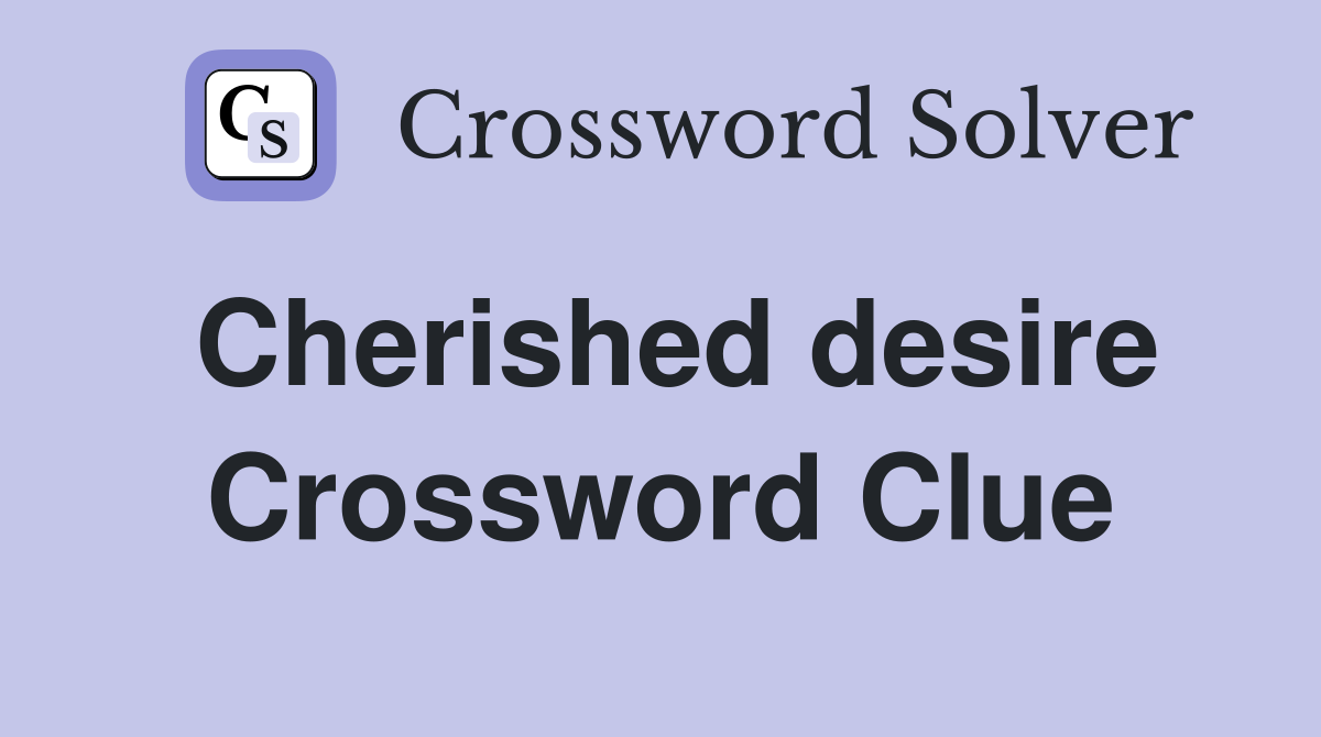 Cherished desire Crossword Clue