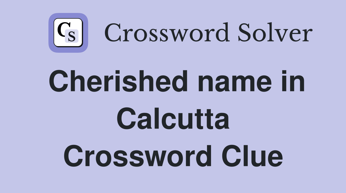 Cherished name in Calcutta Crossword Clue